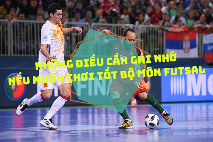 Những điều phải ghi nhớ nếu muốn chơi tốt bộ môn Futsal