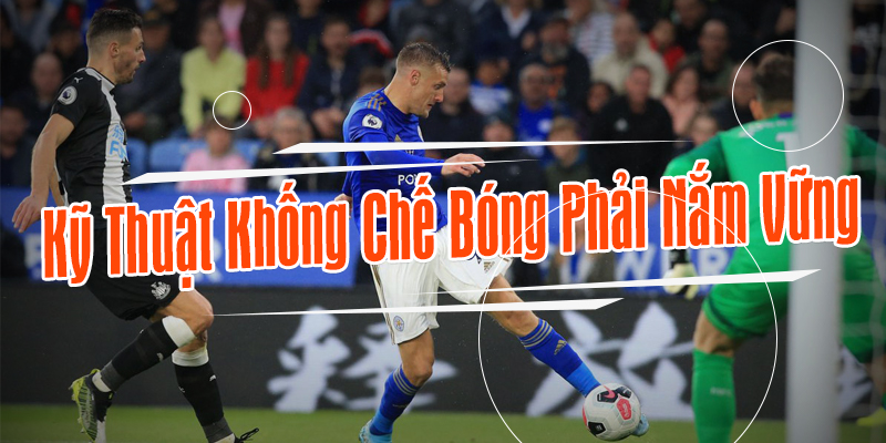 Kỹ Thuật Khống Chế Bóng